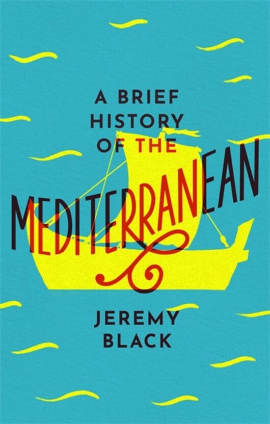 A Brief History of the Mediterranean: Indispensable for Travellers - Book