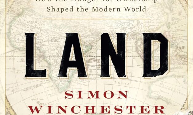 LAND: HOW THE HUNGER FOR OWNERSHIP SHAPED THE MODERN WORLD – BOOK REVIEW
