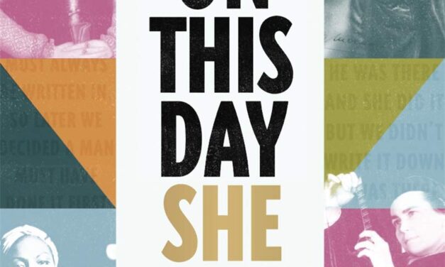 ON THIS DAY SHE: PUTTING WOMEN BACK INTO HISTORY, ONE DAY AT A TIME – BOOK REVIEW
