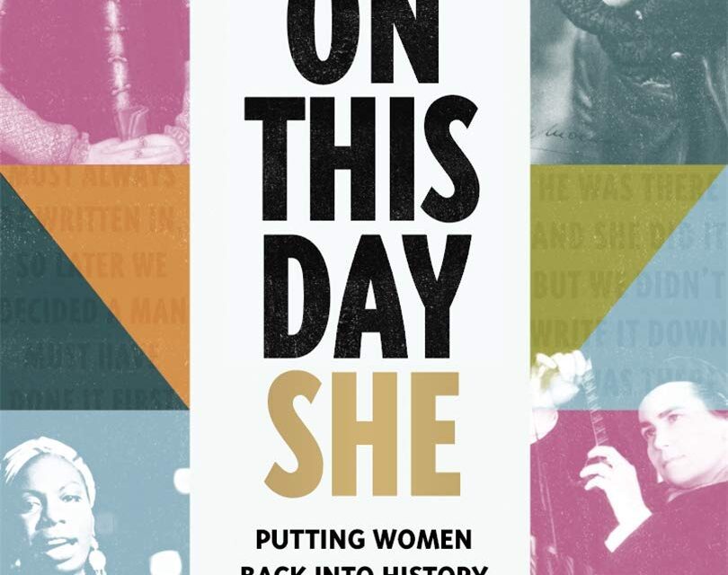 ON THIS DAY SHE: PUTTING WOMEN BACK INTO HISTORY, ONE DAY AT A TIME – BOOK REVIEW
