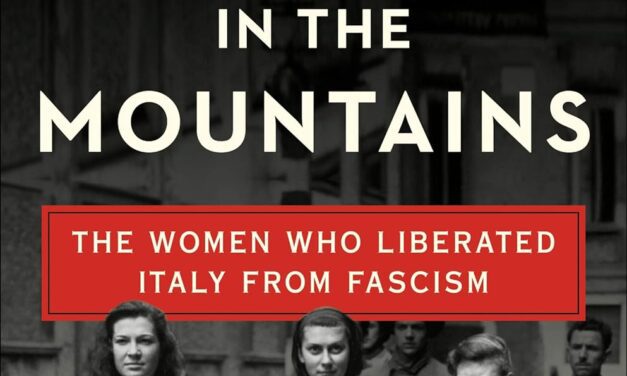 A HOUSE IN THE MOUNTAINS: THE WOMEN WHO LIBERATED ITALY FROM FASCISM – BOOK REVIEW