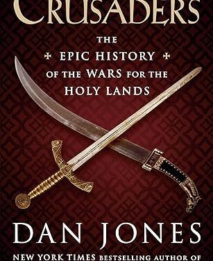CRUSADERS: THE EPIC HISTORY OF THE WARS FOR THE HOLY LANDS – BOOK REVIEW