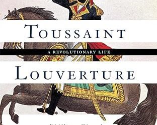 TOUSSAINT LOUVERTURE: A REVOLUTIONARY LIFE – BOOK REVIEW